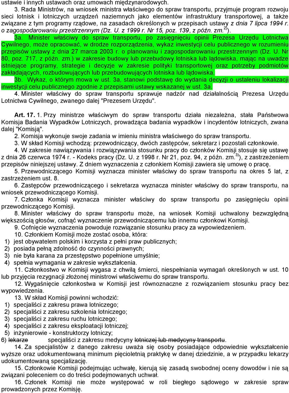 związane z tym programy rządowe, na zasadach określonych w przepisach ustawy z dnia 7 lipca 1994 r. o zagospodarowaniu przestrzennym (Dz. U. z 1999 r. Nr 15, poz. 139, z późn. zm. 2) ). 3a.