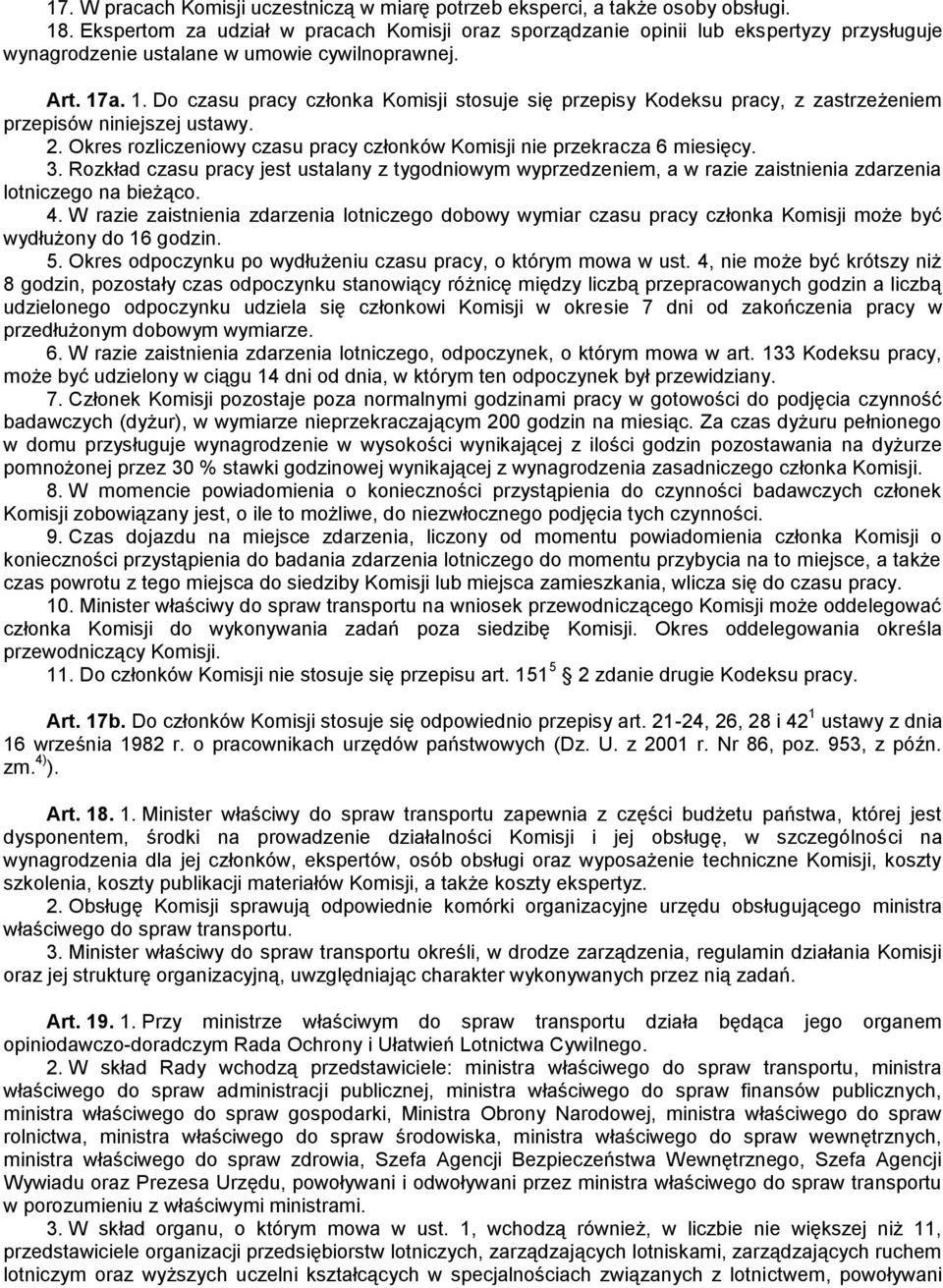 a. 1. Do czasu pracy członka Komisji stosuje się przepisy Kodeksu pracy, z zastrzeżeniem przepisów niniejszej ustawy. 2. Okres rozliczeniowy czasu pracy członków Komisji nie przekracza 6 miesięcy. 3.