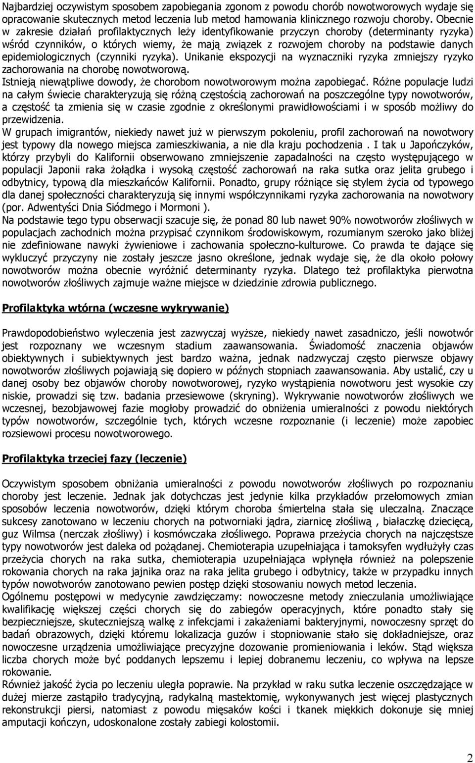 epidemiologicznych (czynniki ryzyka). Unikanie ekspozycji na wyznaczniki ryzyka zmniejszy ryzyko zachorowania na chorobę nowotworową.