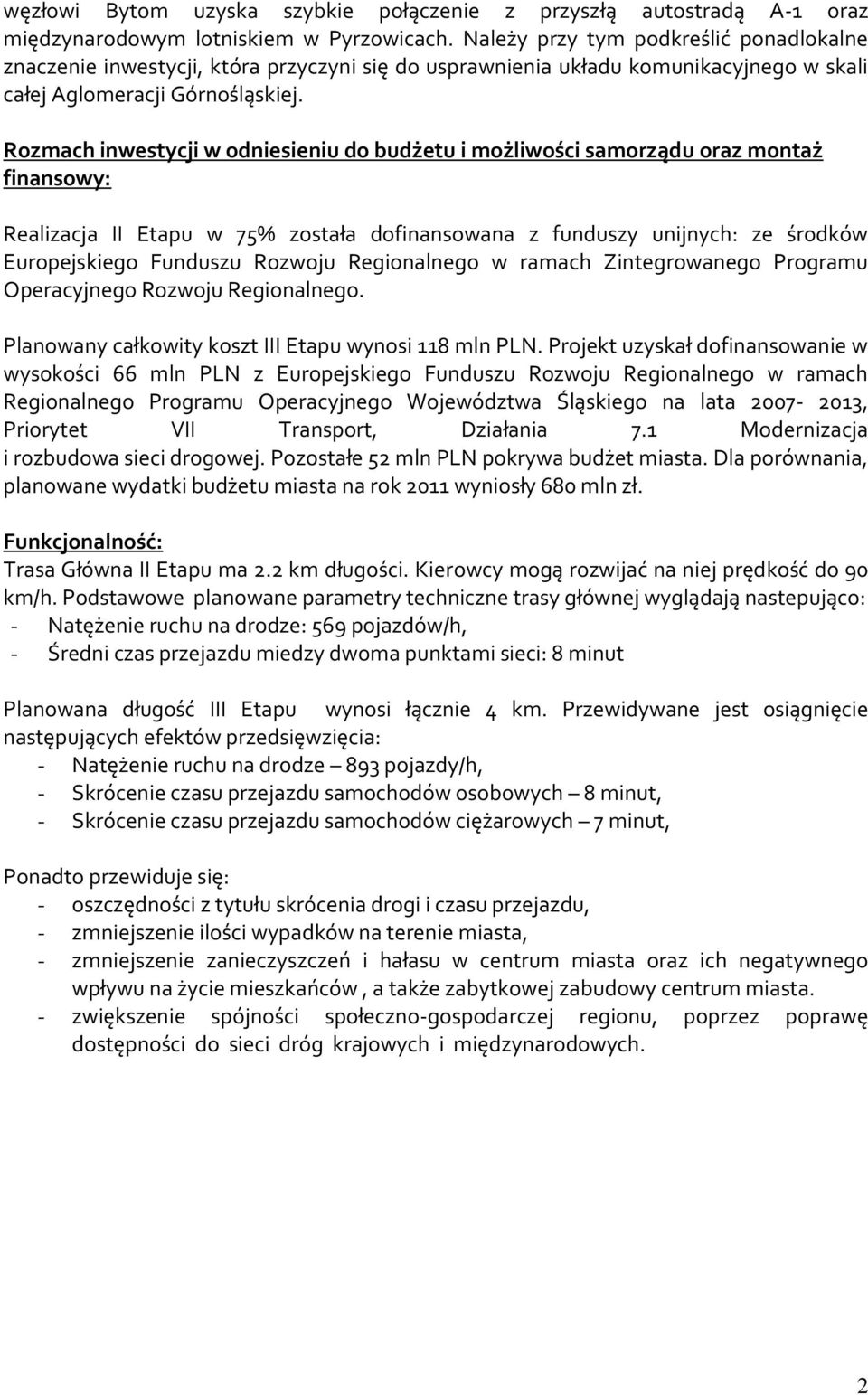 Rozmach inwestycji w odniesieniu do budżetu i możliwości samorządu oraz montaż finansowy: Realizacja II Etapu w 75% została dofinansowana z funduszy unijnych: ze środków Europejskiego Funduszu