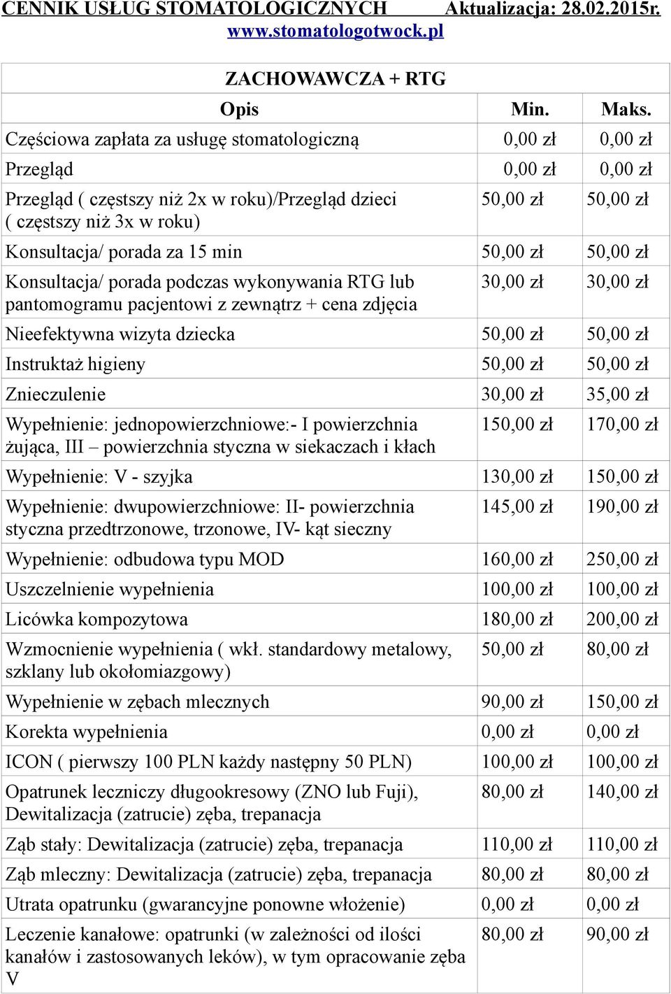 zł Konsultacja/ porada za 15 min 50,00 zł 50,00 zł Konsultacja/ porada podczas wykonywania RTG lub pantomogramu pacjentowi z zewnątrz + cena zdjęcia 30,00 zł 30,00 zł Nieefektywna wizyta dziecka