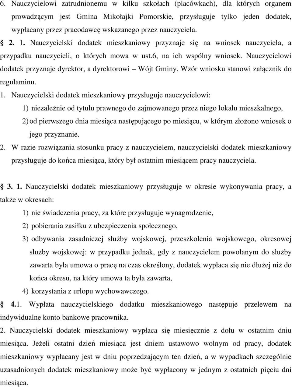 Nauczycielowi dodatek przyznaje dyrektor, a dyrektorowi Wójt Gminy. Wzór wniosku stanowi załącznik do regulaminu. 1.