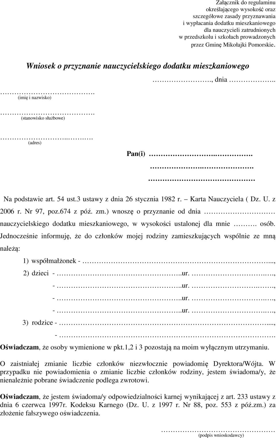 3 ustawy z dnia 26 stycznia 1982 r. Karta Nauczyciela ( Dz. U. z 2006 r. Nr 97, poz.674 z póź. zm.) wnoszę o przyznanie od dnia nauczycielskiego dodatku mieszkaniowego, w wysokości ustalonej dla mnie.