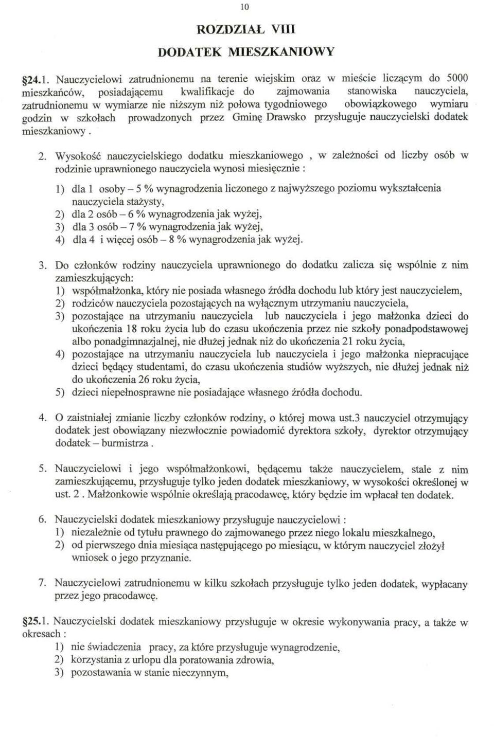 Wysokość nauczycielskiego dodatku mieszkaniowego, w zależności od liczby osób w rodzinie uprawnionego nauczyciela wynosi miesięcznie : 1) dla l osoby - 5 % wynagrodzenia liczonego z najwyższego