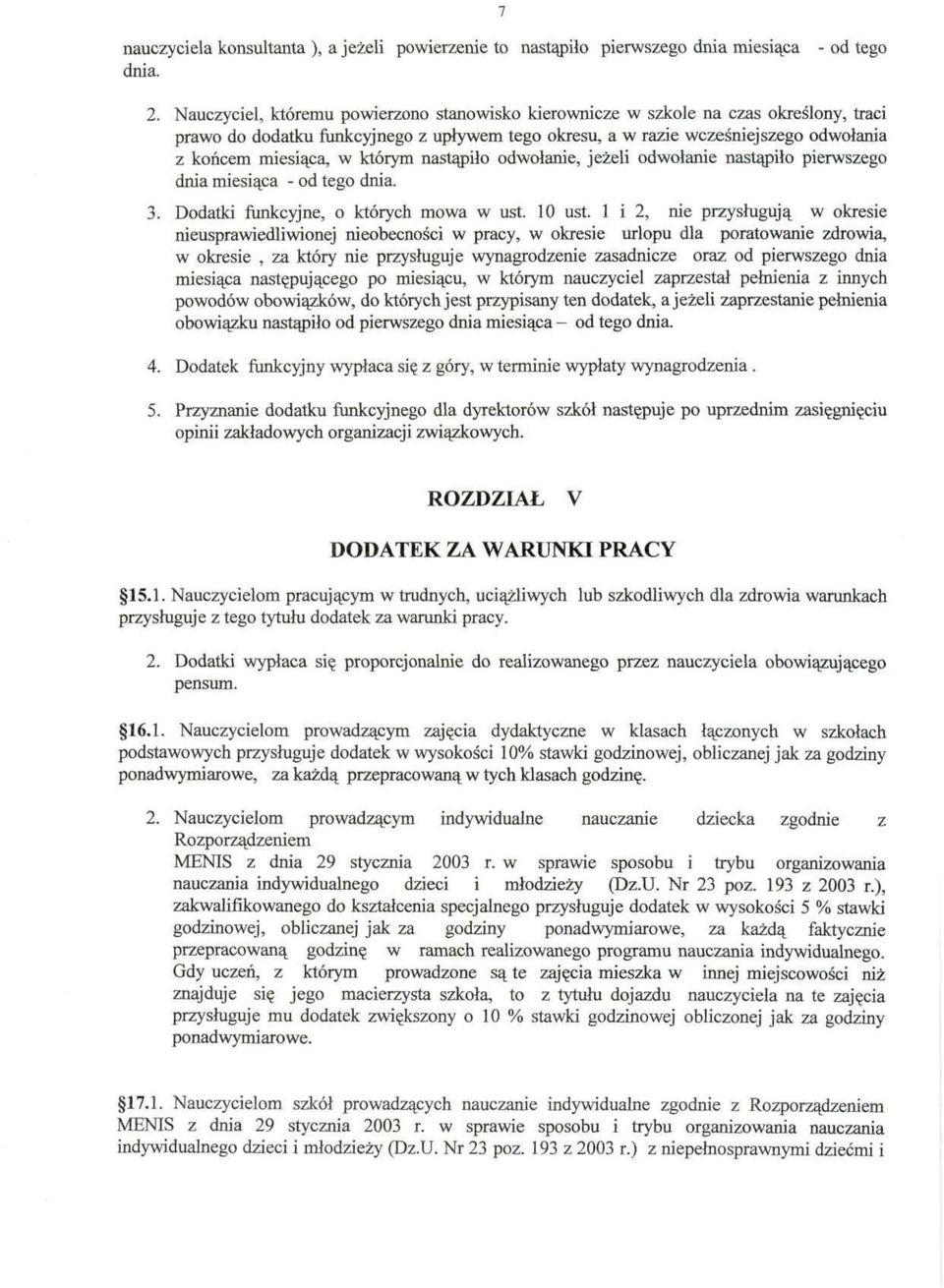 którym nastąpiło odwołanie, jeżeli odwołanie nastąpiło pierwszego dnia miesiąca - od tego dnia. 3. Dodatki funkcyjne, o których mowa w ust. 10 ust.