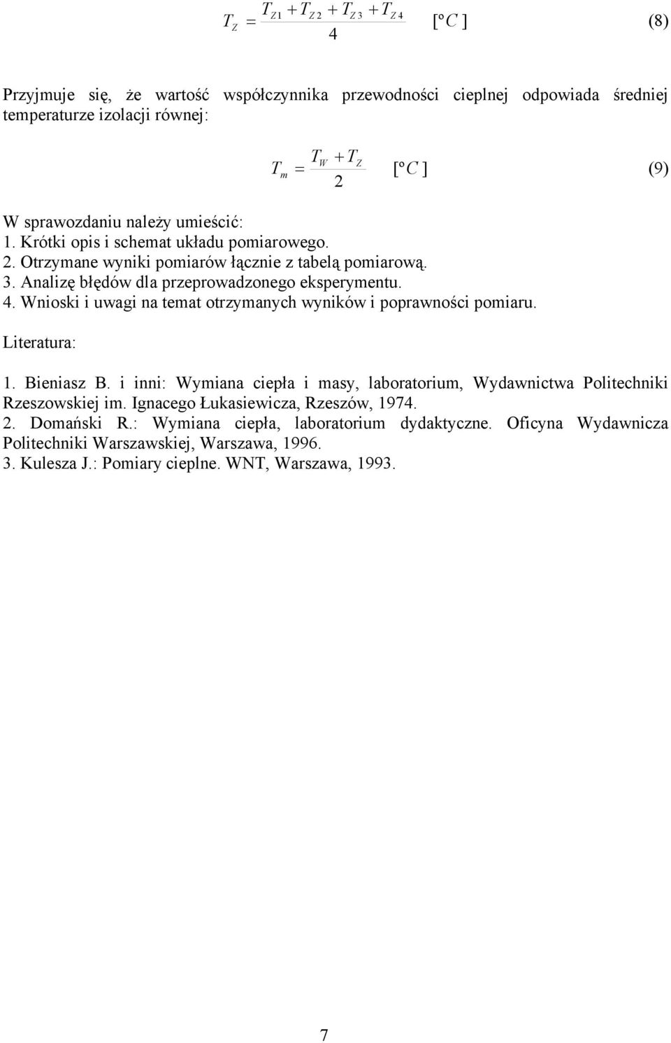 . Wnioski i uwagi na temat otrzymanych wyników i poprawności pomiaru. Literatura:. Bieniasz B.