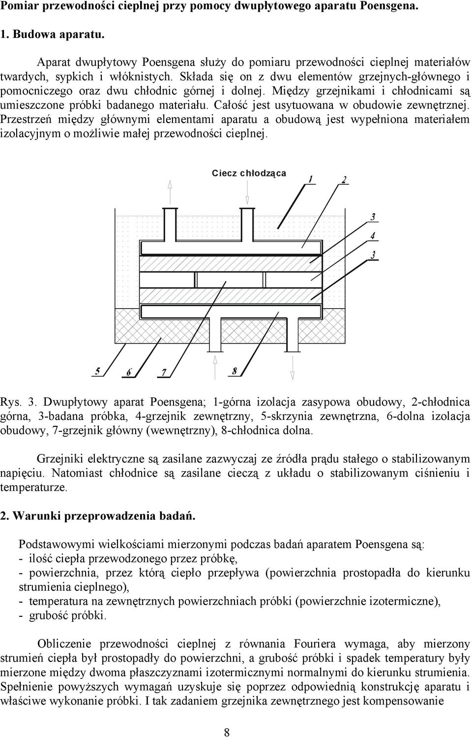 Całość jest usytuowana w obuowie zewnętrznej. Przestrzeń mięzy głównymi elementami aparatu a obuową jest wypełniona materiałem izolacyjnym o możliwie małej przewoności cieplnej. Ciecz chłoząca Rys. 3.