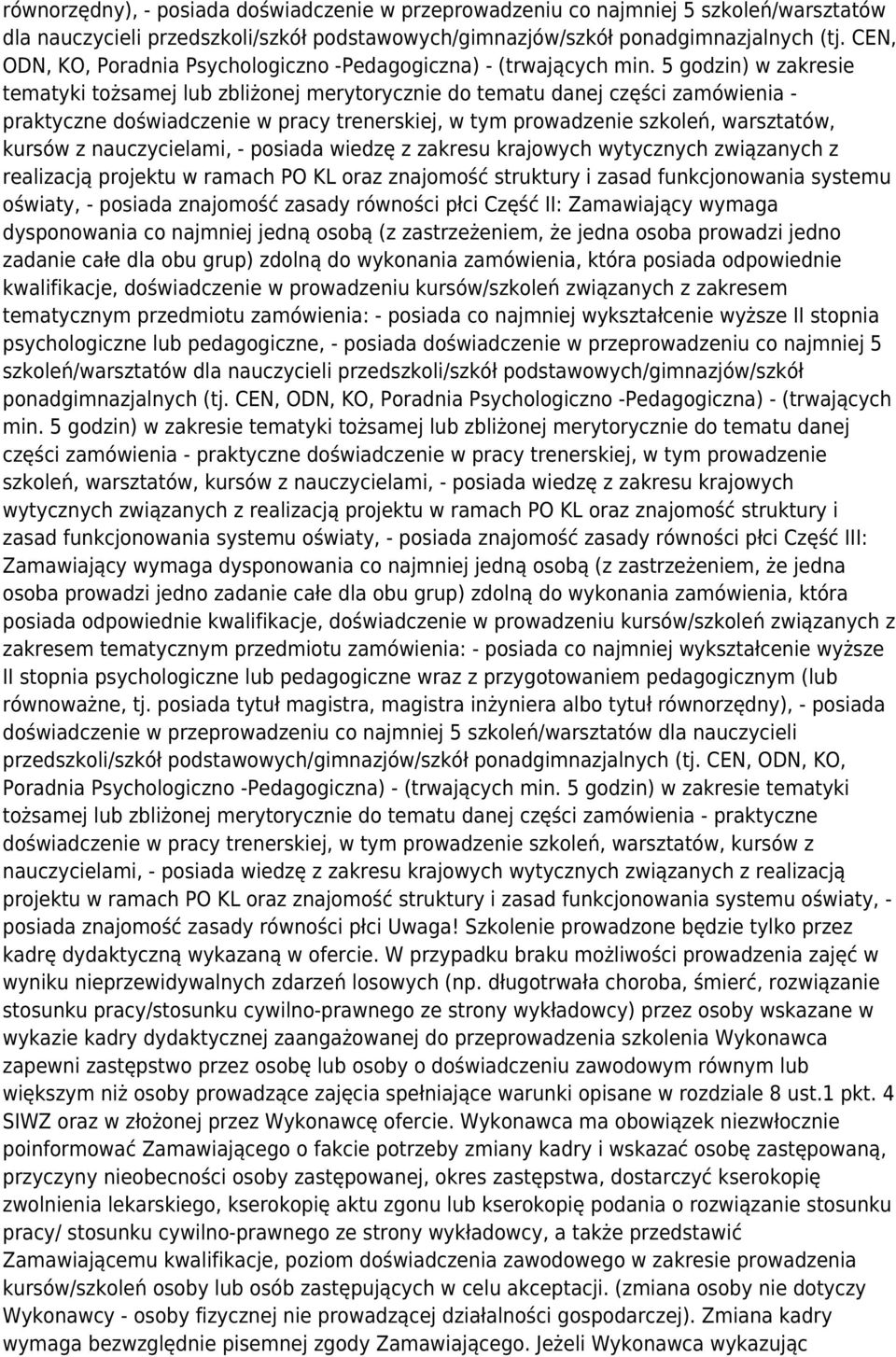 5 godzin) w zakresie tematyki tożsamej lub zbliżonej merytorycznie do tematu danej części zamówienia - praktyczne doświadczenie w pracy trenerskiej, w tym prowadzenie szkoleń, warsztatów, kursów z