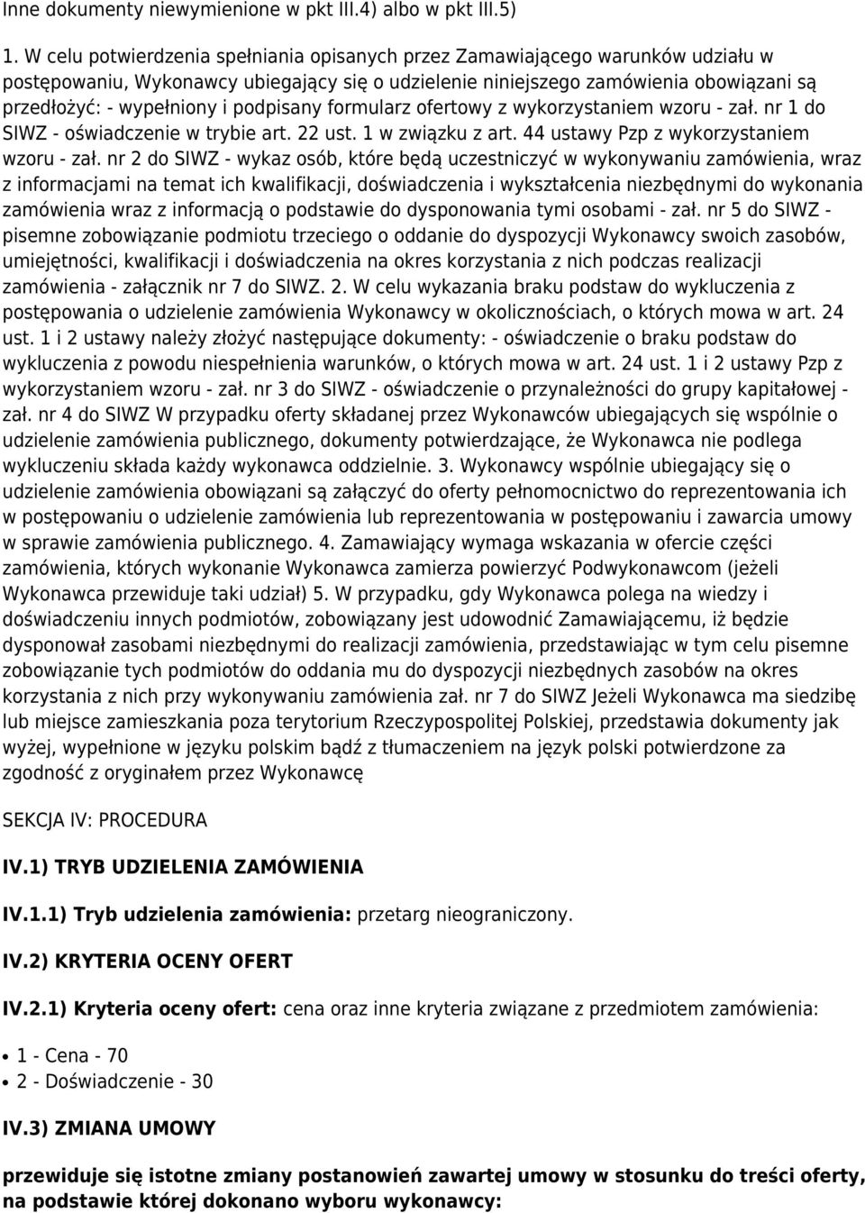 podpisany formularz ofertowy z wykorzystaniem wzoru - zał. nr 1 do SIWZ - oświadczenie w trybie art. 22 ust. 1 w związku z art. 44 ustawy Pzp z wykorzystaniem wzoru - zał.