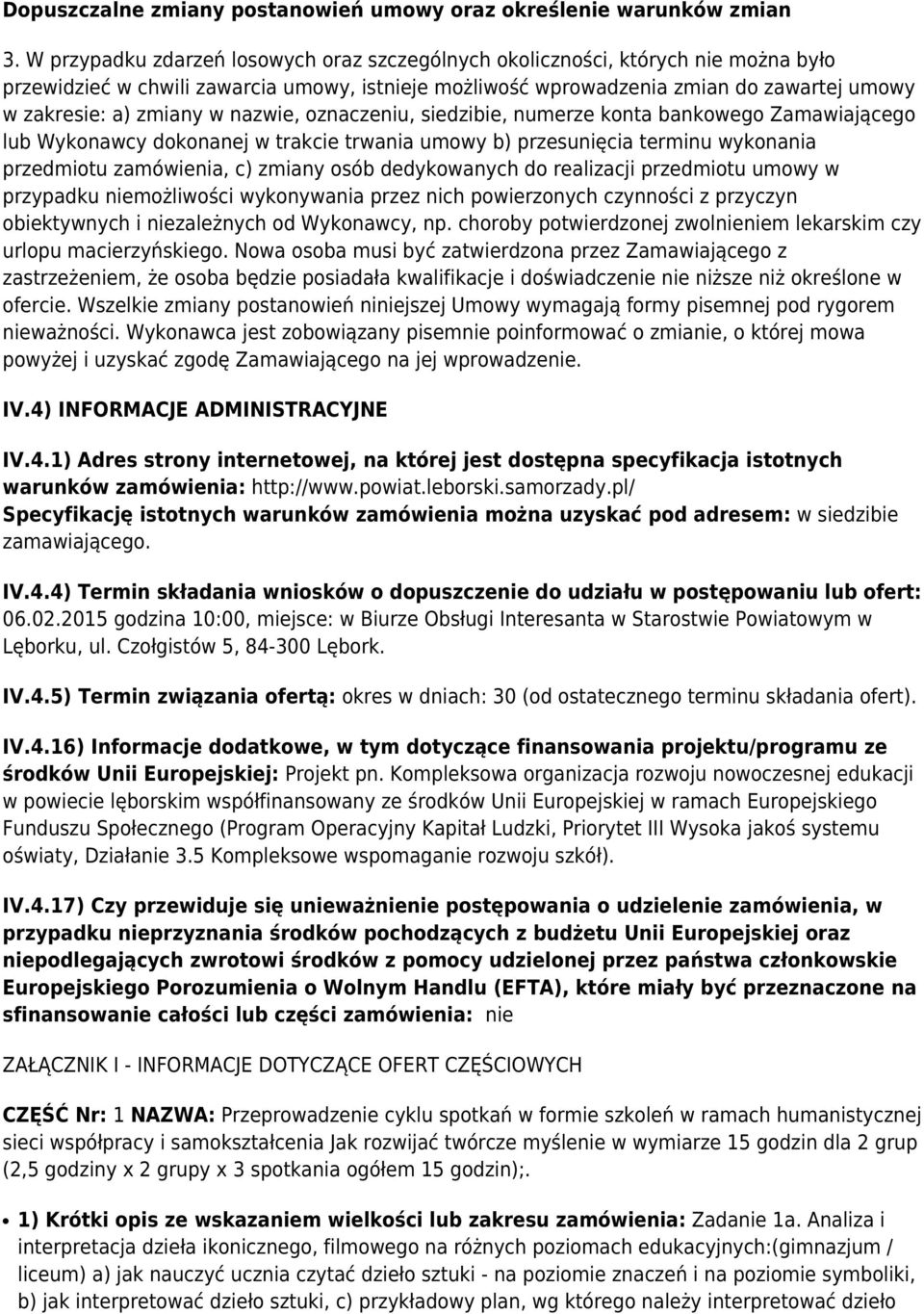 w nazwie, oznaczeniu, siedzibie, numerze konta bankowego Zamawiającego lub Wykonawcy dokonanej w trakcie trwania umowy b) przesunięcia terminu wykonania przedmiotu zamówienia, c) zmiany osób