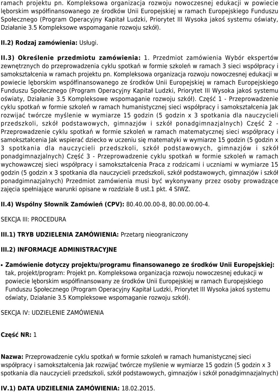 Ludzki, Priorytet III Wysoka jakoś systemu oświaty, Działanie 3.5 Kompleksowe wspomaganie rozwoju szkół). II.2) Rodzaj zamówienia: Usługi. II.3) Określenie przedmiotu zamówienia: 1.