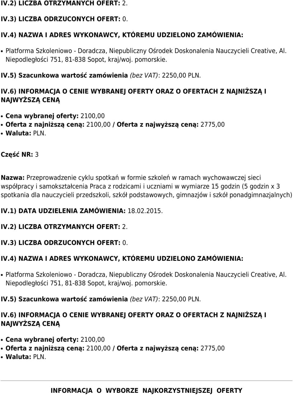 5) Szacunkowa wartość zamówienia (bez VAT): 2250,00 PLN. IV.