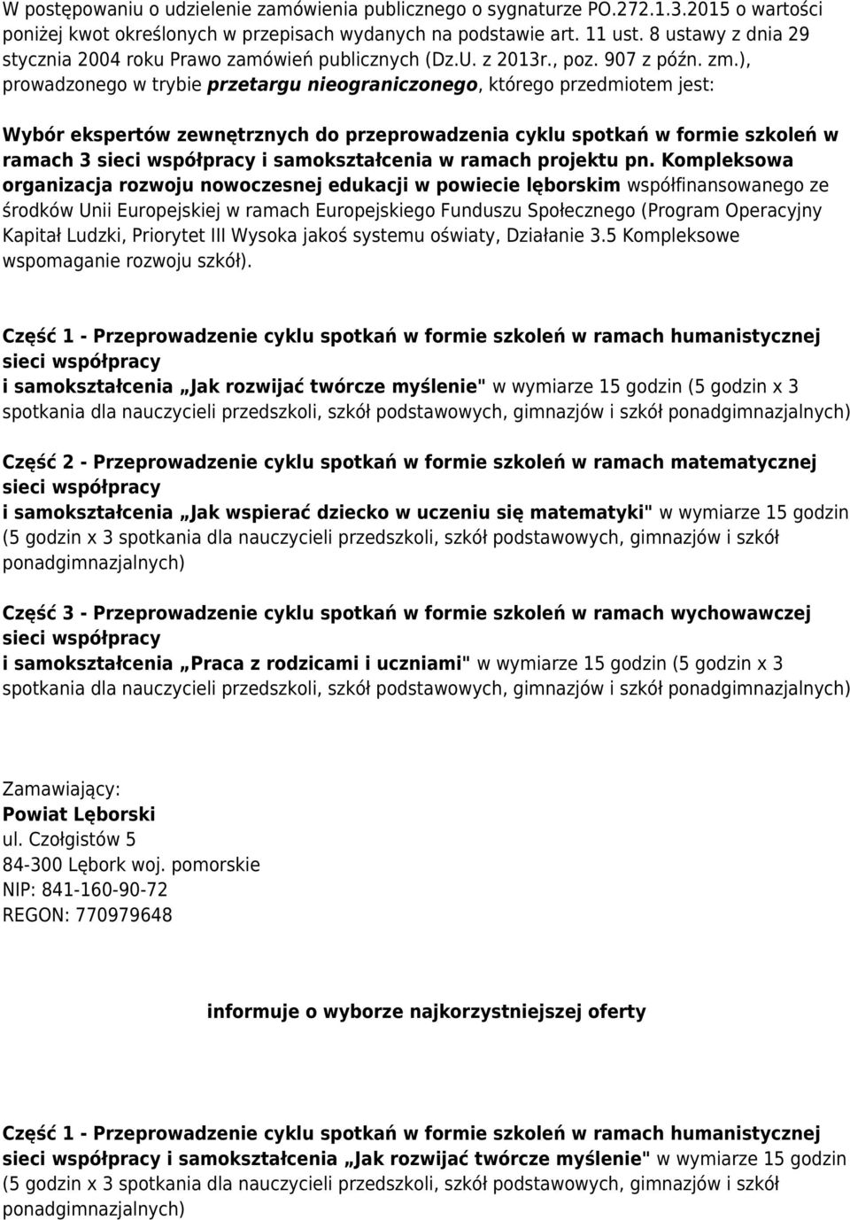 ), prowadzonego w trybie przetargu nieograniczonego, którego przedmiotem jest: Wybór ekspertów zewnętrznych do przeprowadzenia cyklu spotkań w formie szkoleń w ramach 3 sieci współpracy i
