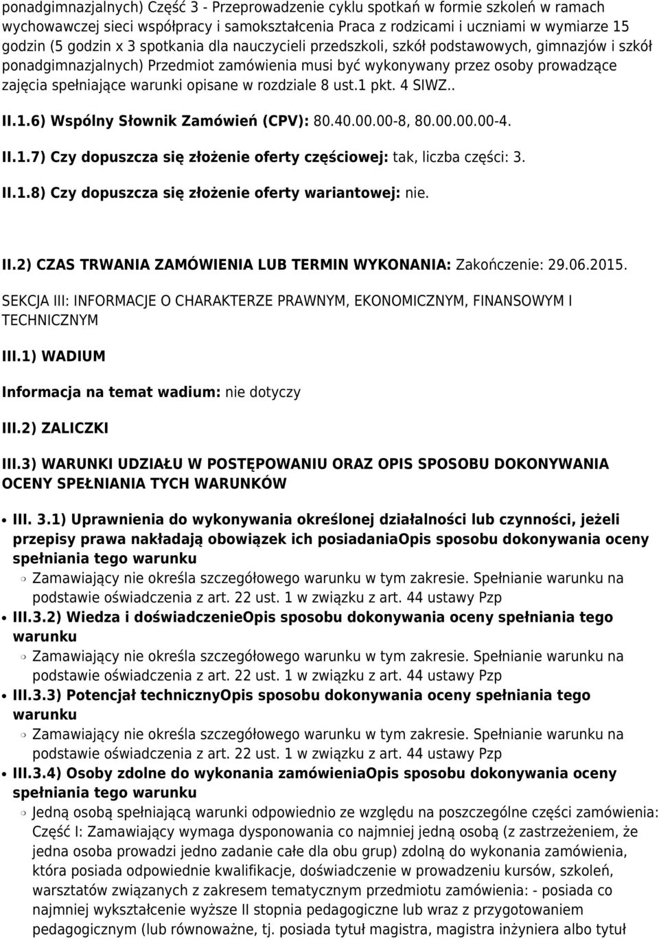 rozdziale 8 ust.1 pkt. 4 SIWZ.. II.1.6) Wspólny Słownik Zamówień (CPV): 80.40.00.00-8, 80.00.00.00-4. II.1.7) Czy dopuszcza się złożenie oferty częściowej: tak, liczba części: 3. II.1.8) Czy dopuszcza się złożenie oferty wariantowej: nie.