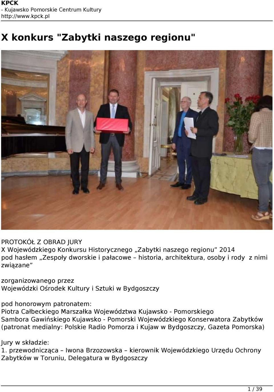 Marszałka Województwa Kujawsko - Pomorskiego Sambora Gawińskiego Kujawsko - Pomorski Wojewódzkiego Konserwatora Zabytków (patronat medialny: Polskie Radio Pomorza i