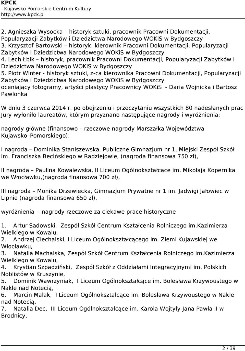 Lech Łbik historyk, pracownik Pracowni Dokumentacji, Popularyzacji Zabytków i Dziedzictwa Narodowego WOKiS w Bydgoszczy 5.