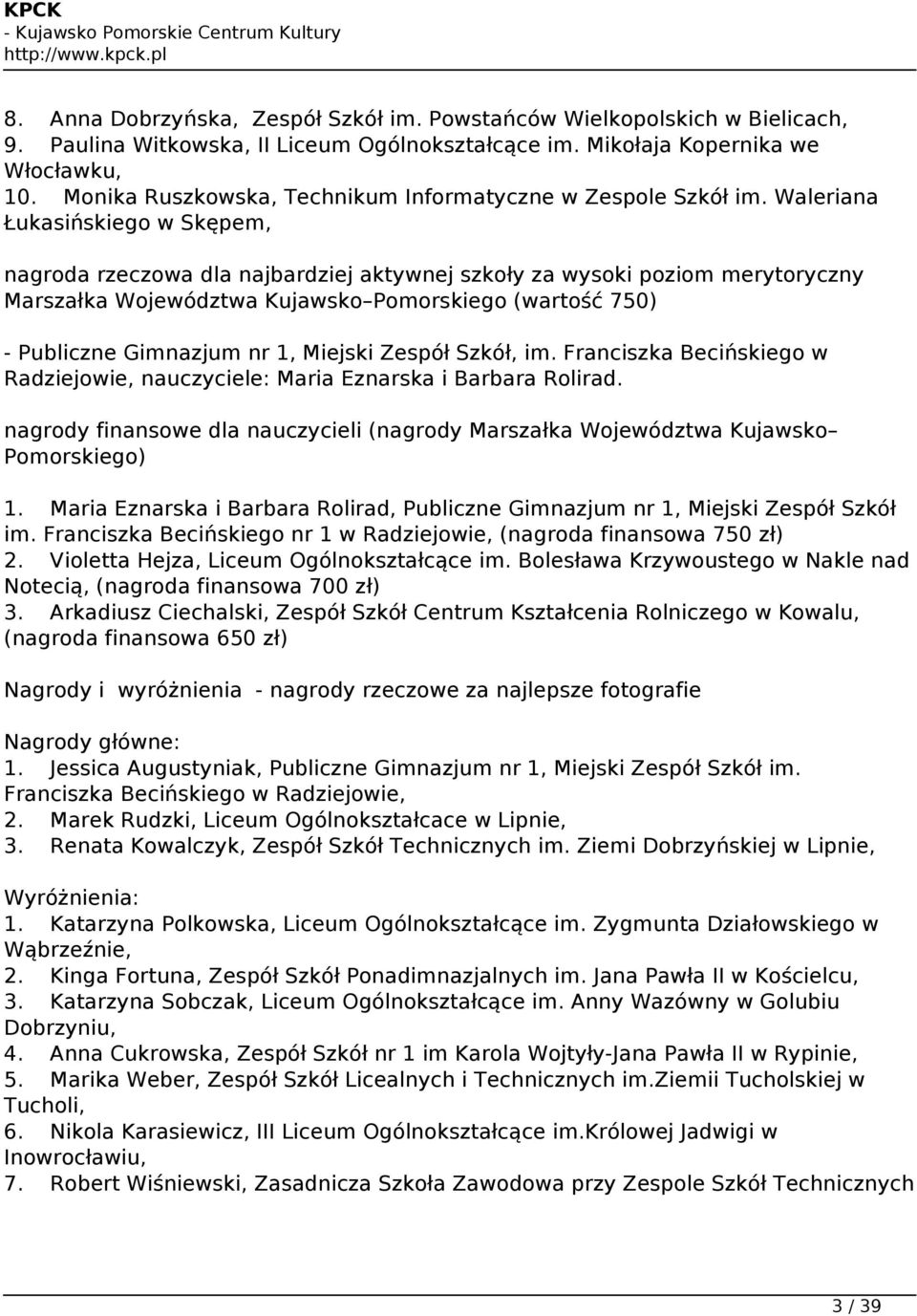 Waleriana Łukasińskiego w Skępem, nagroda rzeczowa dla najbardziej aktywnej szkoły za wysoki poziom merytoryczny Marszałka Województwa Kujawsko Pomorskiego (wartość 750) - Publiczne Gimnazjum nr 1,