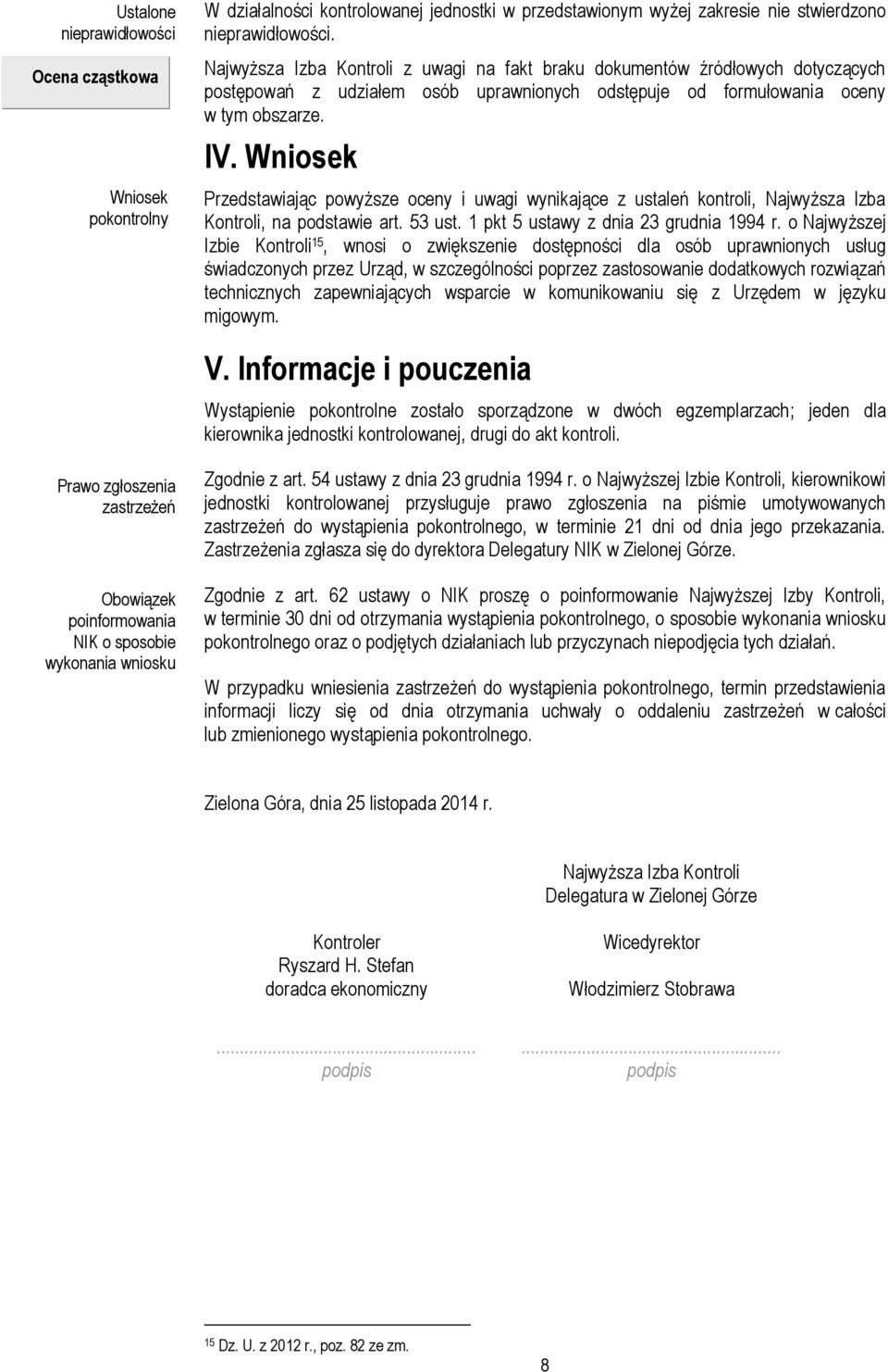 Wniosek Przedstawiając powyższe oceny i uwagi wynikające z ustaleń kontroli, Najwyższa Izba Kontroli, na podstawie art. 53 ust. 1 pkt 5 ustawy z dnia 23 grudnia 1994 r.