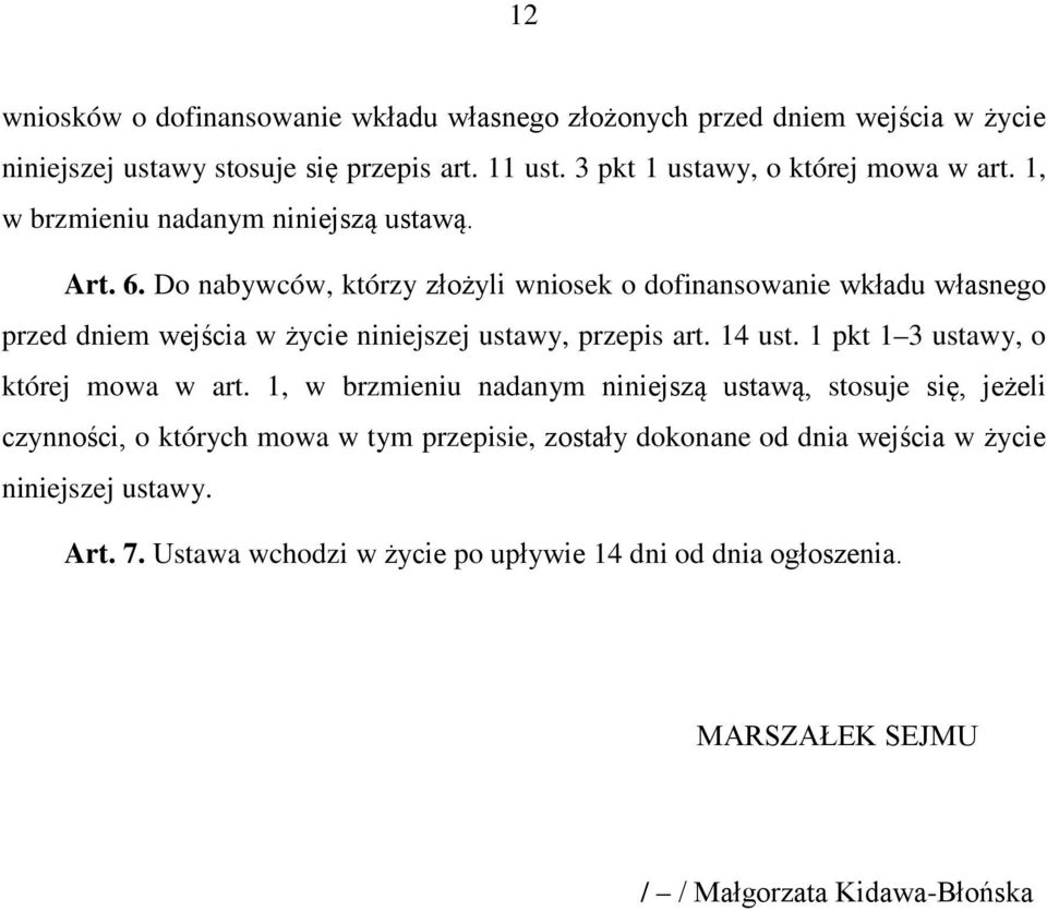 Do nabywców, którzy złożyli wniosek o dofinansowanie wkładu własnego przed dniem wejścia w życie niniejszej ustawy, przepis art. 14 ust.