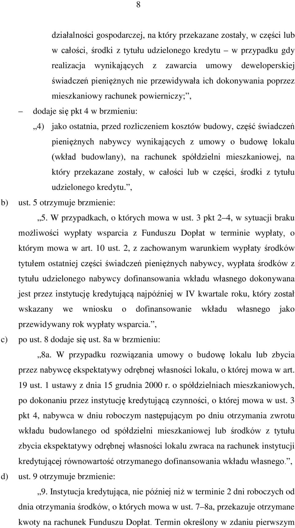 nabywcy wynikających z umowy o budowę lokalu (wkład budowlany), na rachunek spółdzielni mieszkaniowej, na który przekazane zostały, w całości lub w części, środki z tytułu udzielonego kredytu.