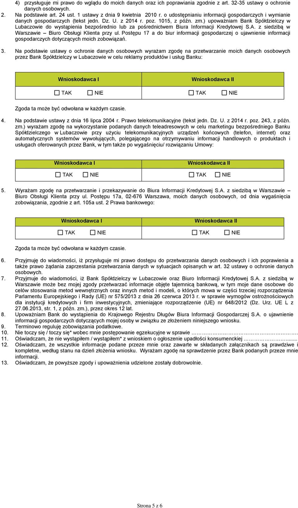 ) upoważniam Bank Spółdzielczy w Lubaczowie do wystąpienia bezpośrednio lub za pośrednictwem Biura Informacji Kredytowej S.A. z siedzibą w Warszawie Biuro Obsługi Klienta przy ul.