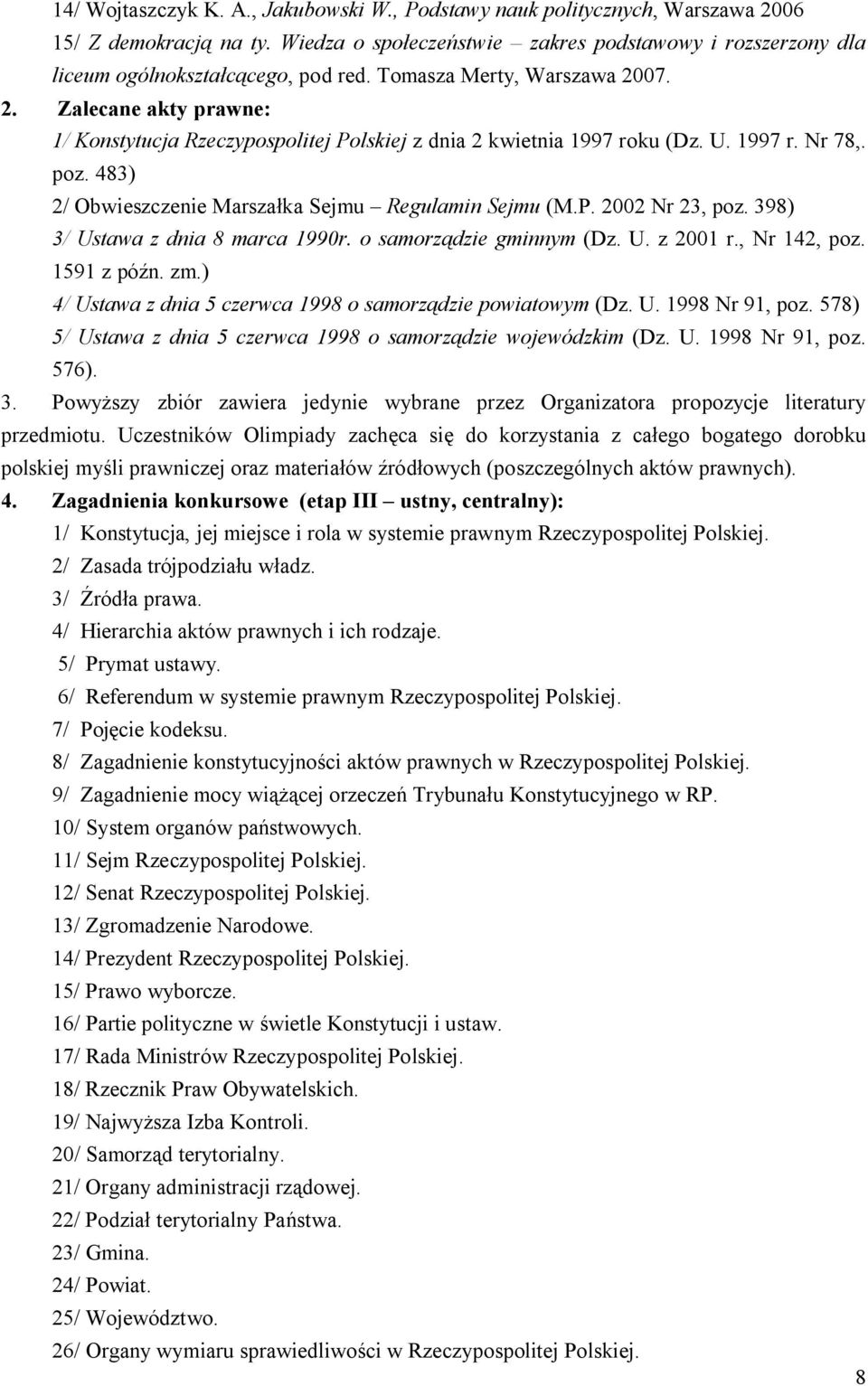 483) 2/ Obwieszczenie Marszałka Sejmu Regulamin Sejmu (M.P. 2002 Nr 23, poz. 398) 3/ Ustawa z dnia 8 marca 1990r. o samorządzie gminnym (Dz. U. z 2001 r., Nr 142, poz. 1591 z późn. zm.