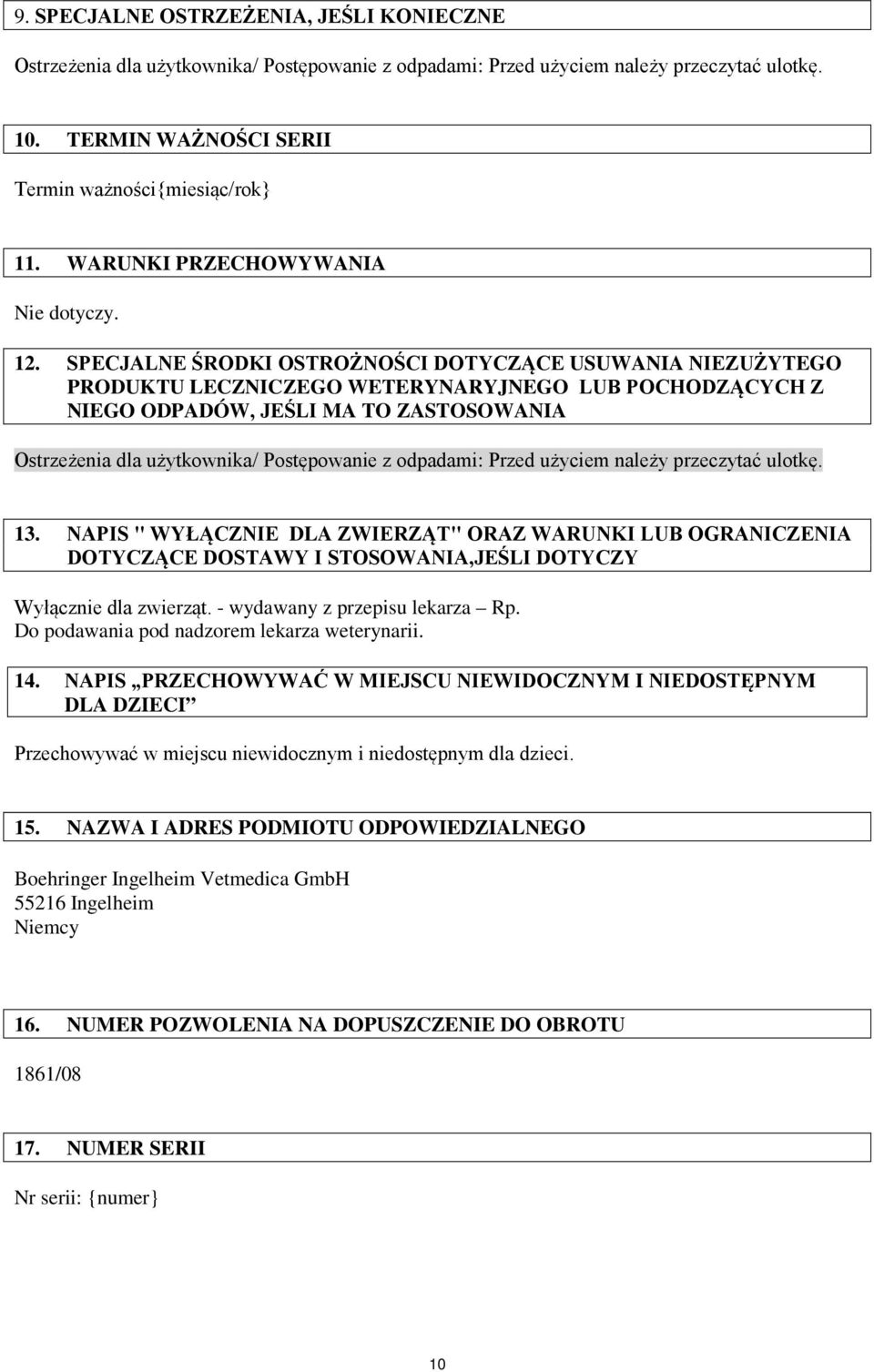 SPECJALNE ŚRODKI OSTROŻNOŚCI DOTYCZĄCE USUWANIA NIEZUŻYTEGO PRODUKTU LECZNICZEGO WETERYNARYJNEGO LUB POCHODZĄCYCH Z NIEGO ODPADÓW, JEŚLI MA TO ZASTOSOWANIA Ostrzeżenia dla użytkownika/ Postępowanie z