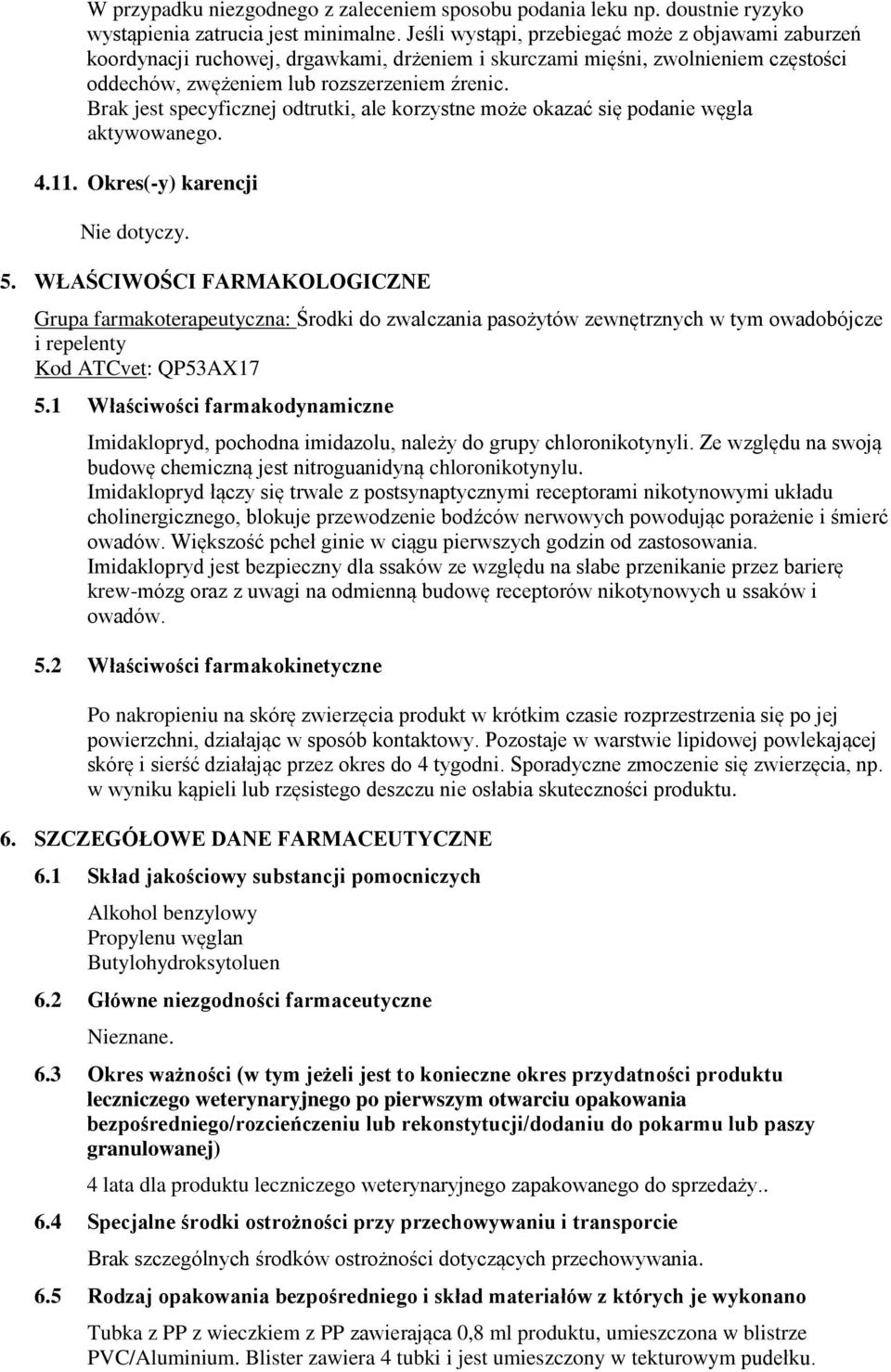 Brak jest specyficznej odtrutki, ale korzystne może okazać się podanie węgla aktywowanego. 4.11. Okres(-y) karencji Nie dotyczy. 5.