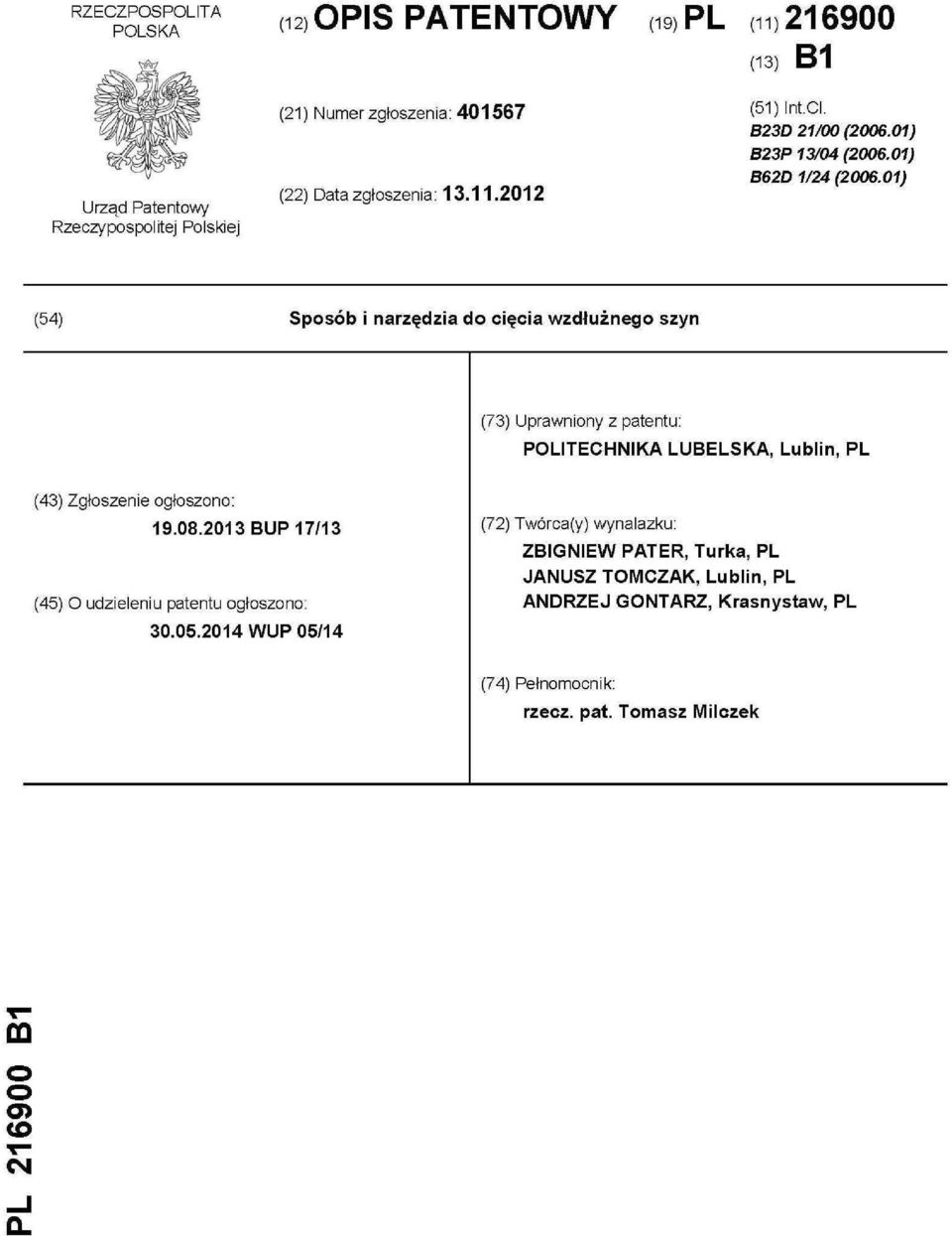 01) (54) Sposób i narzędzia do cięcia wzdłużnego szyn (73) Uprawniony z patentu POLTECHNKA LUBELSKA, Lublin, PL (43) Zgłoszenie ogłoszono: 19.08.