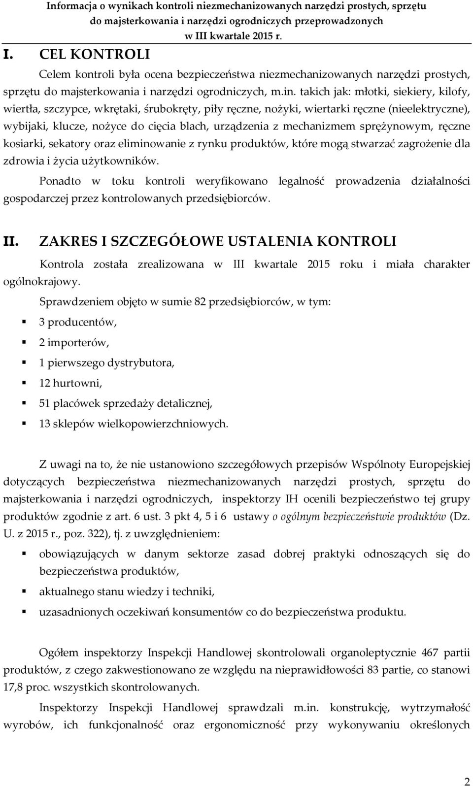 mechanizmem sprężynowym, ręczne kosiarki, sekatory oraz eliminowanie z rynku produktów, które mogą stwarzać zagrożenie dla zdrowia i życia użytkowników.