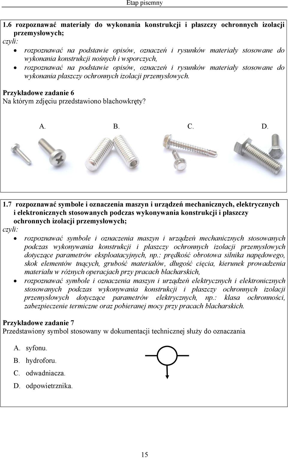 nośnych i wsporczych, rozpoznawać na podstawie opisów, oznaczeń i rysunków materiały stosowane do wykonania płaszczy ochronnych izolacji przemysłowych.