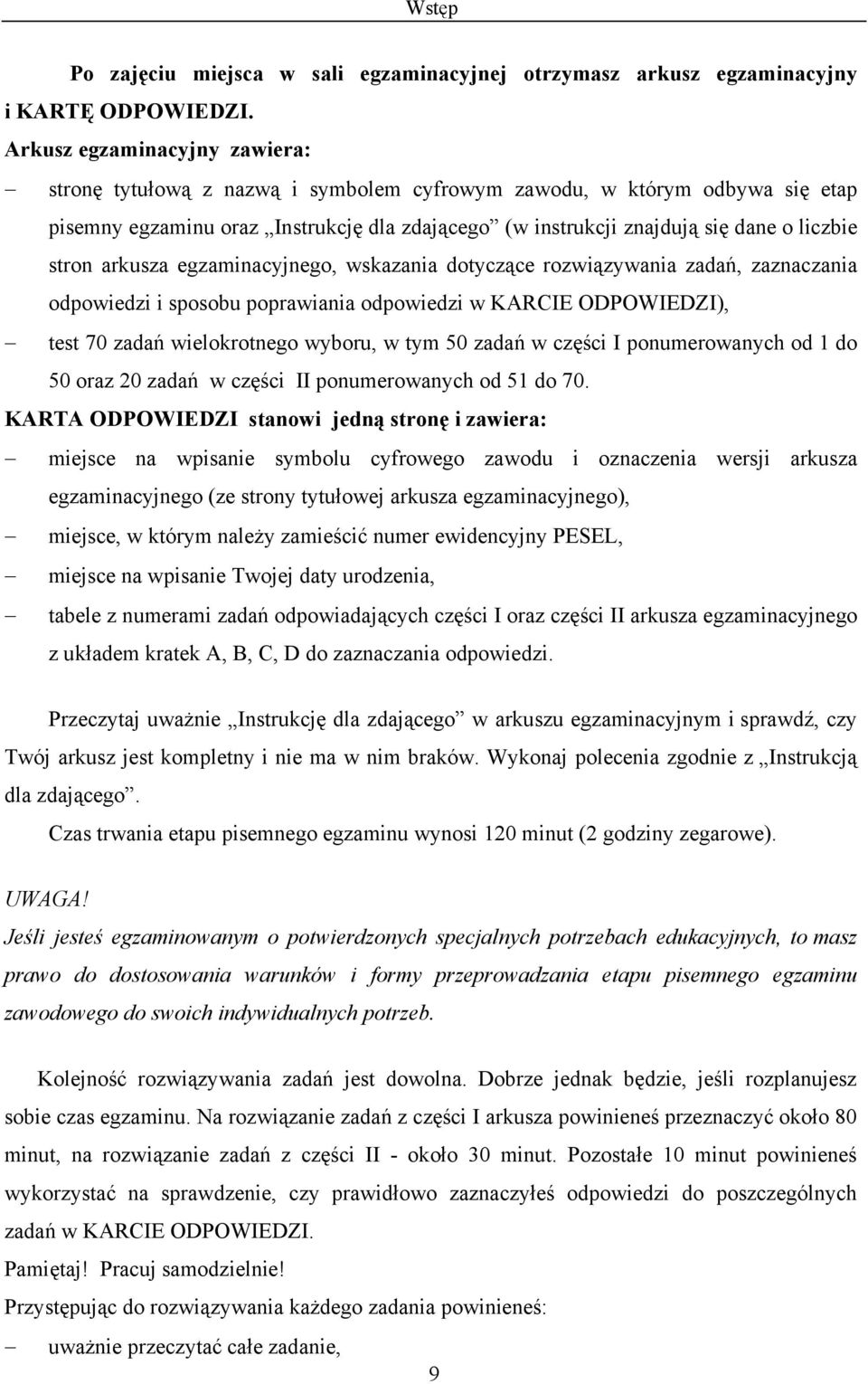 stron arkusza egzaminacyjnego, wskazania dotyczące rozwiązywania zadań, zaznaczania odpowiedzi i sposobu poprawiania odpowiedzi w KARCIE ODPOWIEDZI), test 70 zadań wielokrotnego wyboru, w tym 50