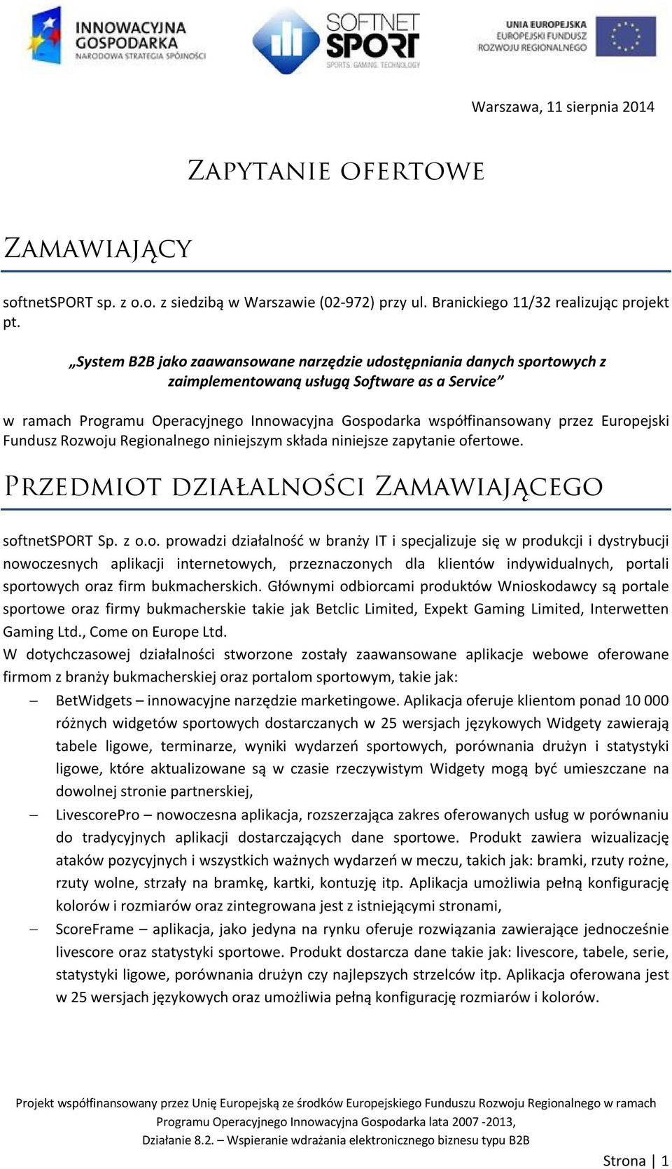 Europejski Fundusz Rozwoju Regionalnego niniejszym składa niniejsze zapytanie ofertowe. Przedmiot działalności Zamawiającego softnetsport Sp. z o.o. prowadzi działalność w branży IT i specjalizuje