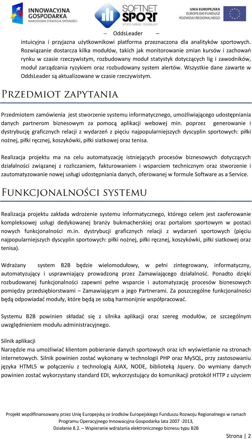 oraz rozbudowany system alertów. Wszystkie dane zawarte w OddsLeader są aktualizowane w czasie rzeczywistym.