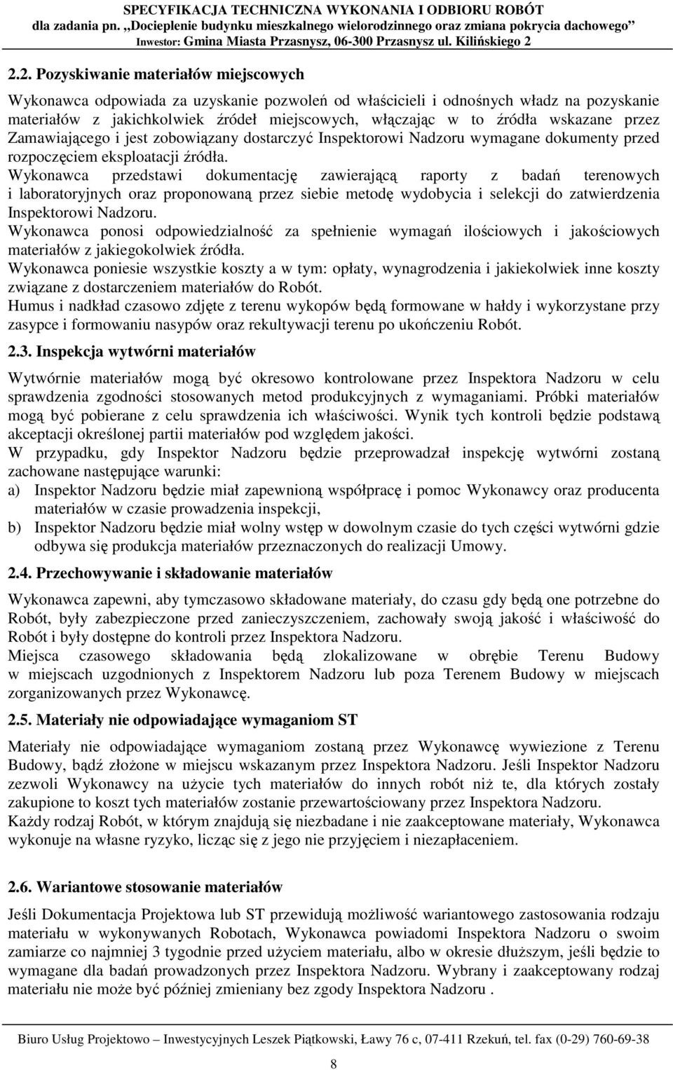 Wykonawca przedstawi dokumentację zawierającą raporty z badań terenowych i laboratoryjnych oraz proponowaną przez siebie metodę wydobycia i selekcji do zatwierdzenia Inspektorowi Nadzoru.