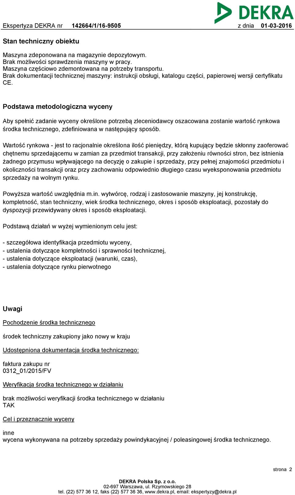 Podstawa metodologiczna wyceny Aby spełnić zadanie wyceny określone potrzebą zleceniodawcy oszacowana zostanie wartość rynkowa środka technicznego, zdefiniowana w następujący sposób.