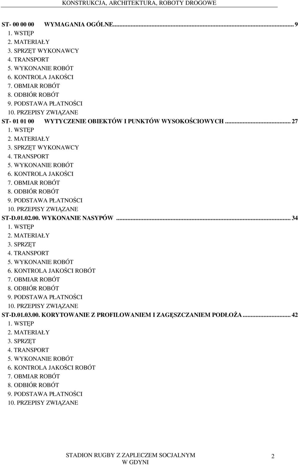 ODBIÓR ROBÓT 9. PODSTAWA PŁATNOCI 10. PRZEPISY ZWIZANE ST-D.01.02.00. WYKONANIE NASYPÓW... 34 1. WSTP 2. MATERIAŁY 3. SPRZT 4. TRANSPORT 5. WYKONANIE ROBÓT 6. KONTROLA JAKOCI ROBÓT 7. OBMIAR ROBÓT 8.