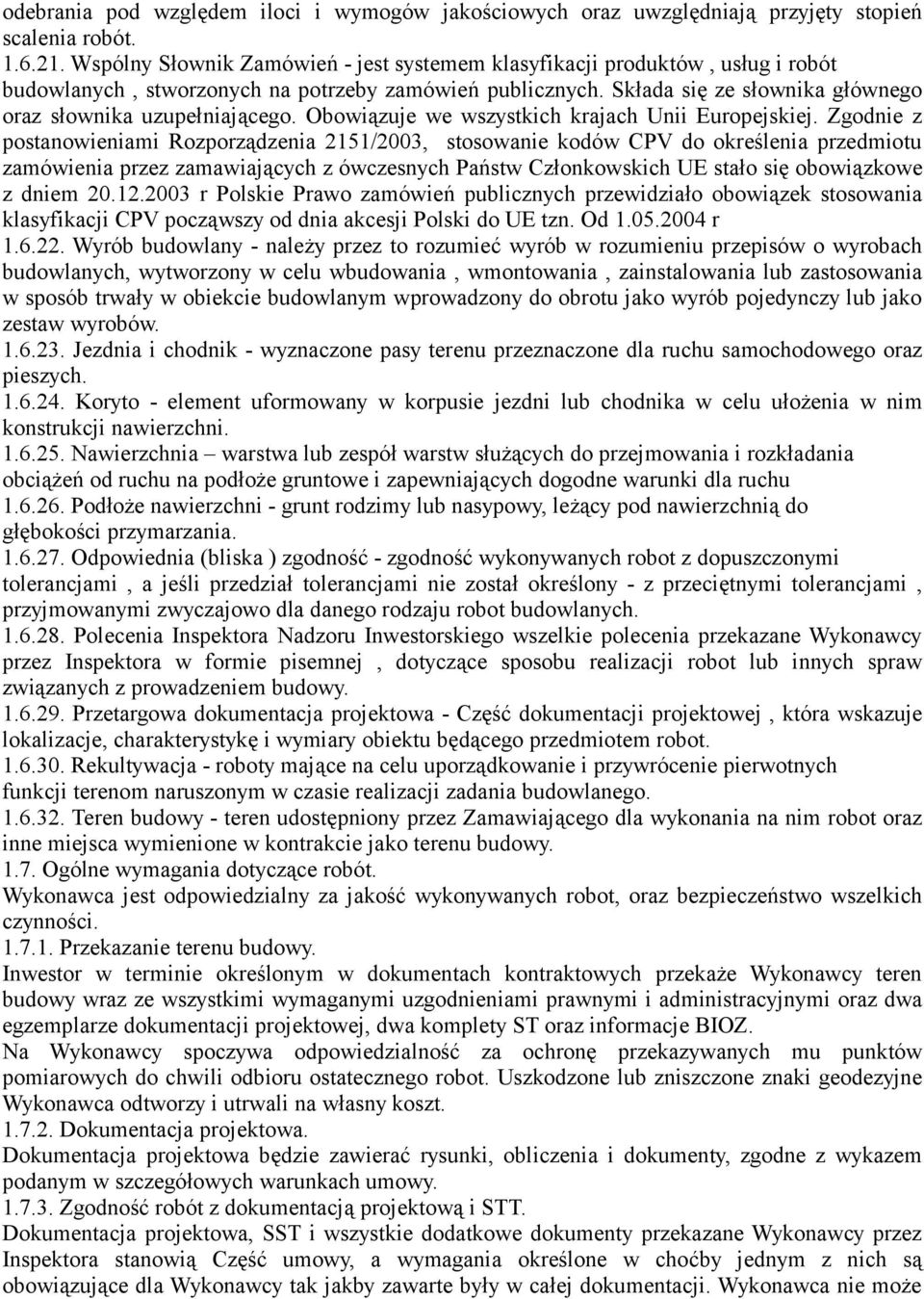 Obowiązuje we wszystkich krajach Unii Europejskiej.