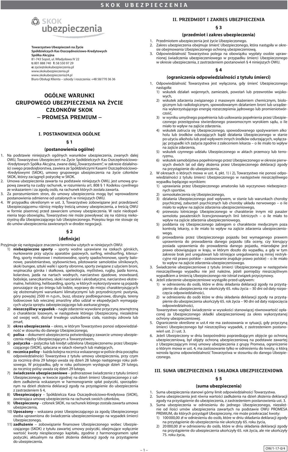 Towarzystwem, w zakresie działalności swego przedsiębiorstwa, zawiera ze Spółdzielczymi Kasami Oszczędno ściowo- -Kredytowymi (SKOK), umowy grupowego ubezpieczenia na życie członków SKOK, którzy