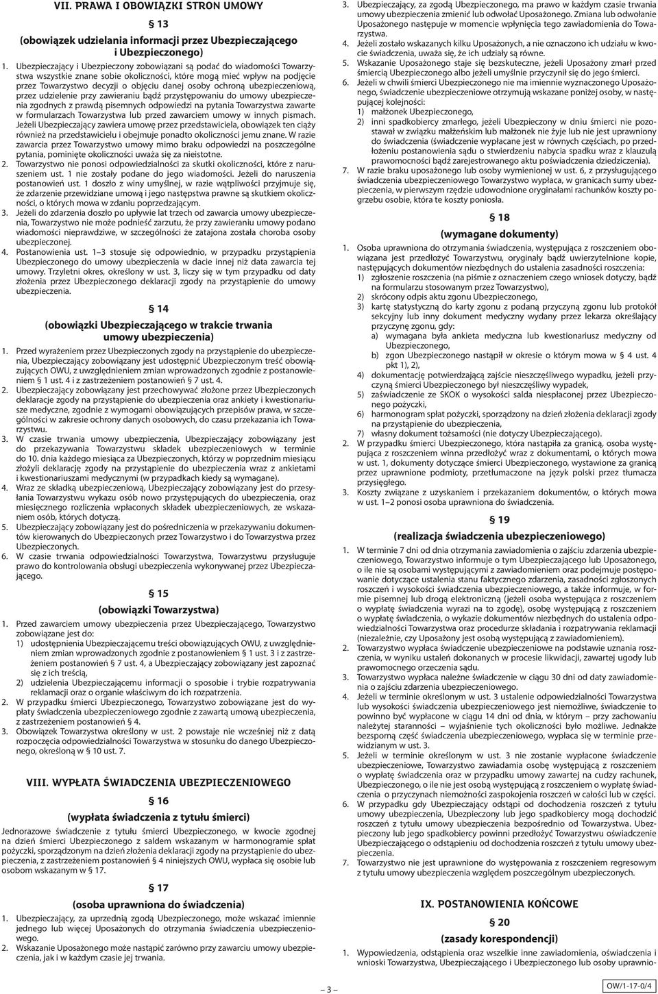 ochroną ubezpieczeniową, przez udzielenie przy zawieraniu bądź przystępowaniu do umowy ubezpieczenia zgodnych z prawdą pisemnych odpowiedzi na pytania Towarzystwa zawarte w formularzach Towarzystwa