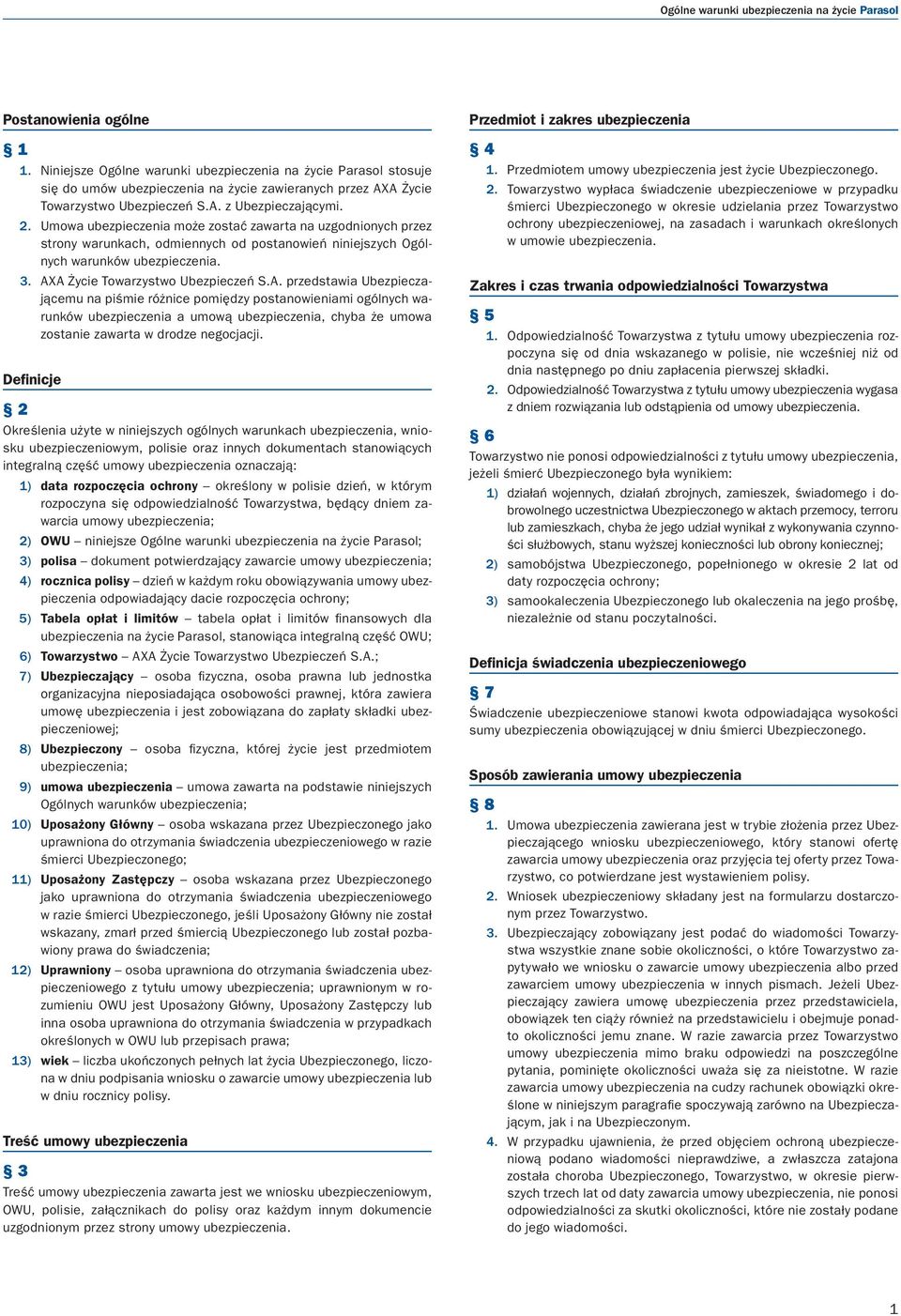 Umowa ubezpieczenia może zostać zawarta na uzgodnionych przez strony warunkach, odmiennych od postanowień niniejszych Ogólnych warunków ubezpieczenia. 3. AX