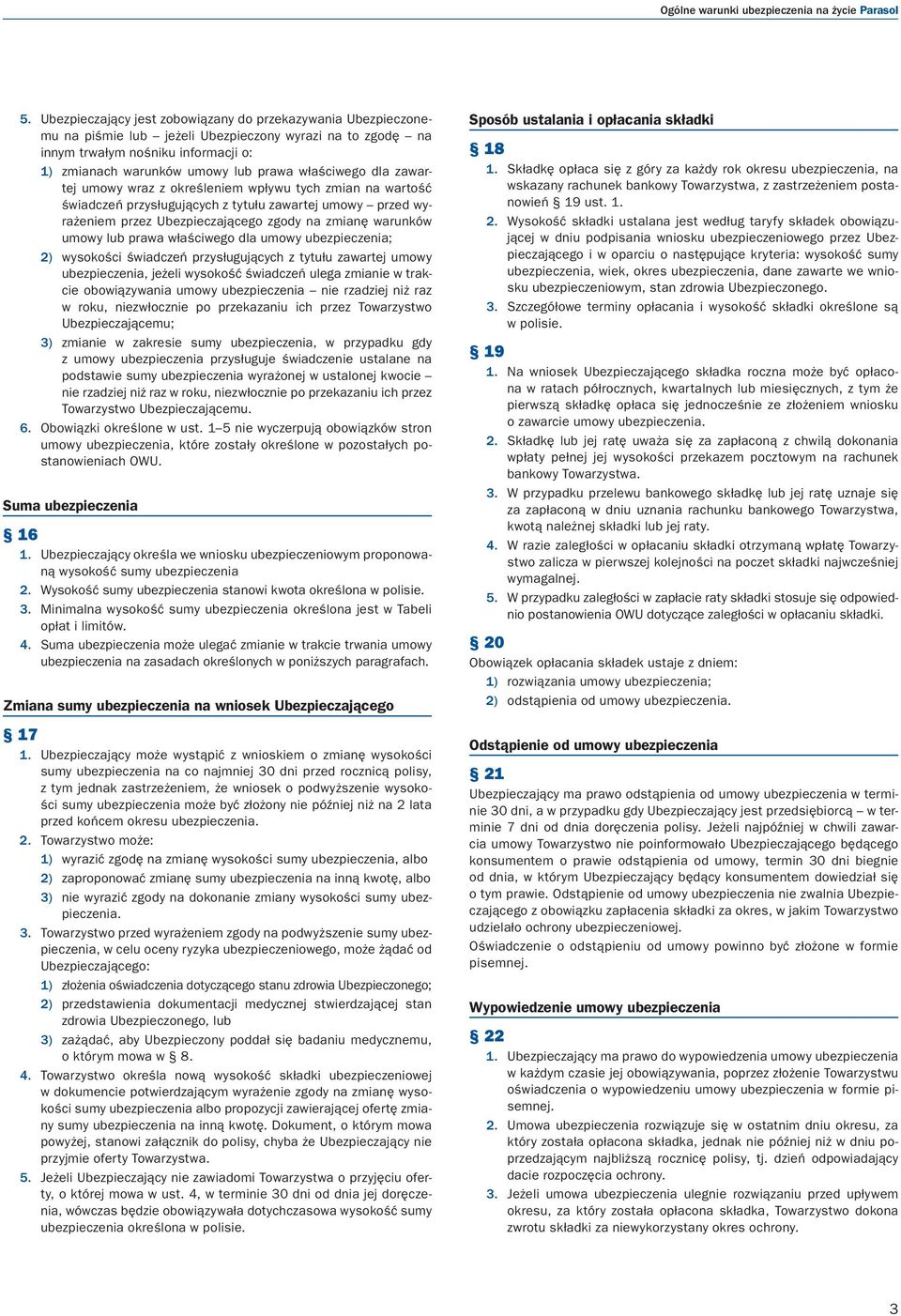 właściwego dla zawartej umowy wraz z określeniem wpływu tych zmian na wartość świadczeń przysługujących z tytułu zawartej umowy przed wyrażeniem przez Ubezpieczającego zgody na zmianę warunków umowy