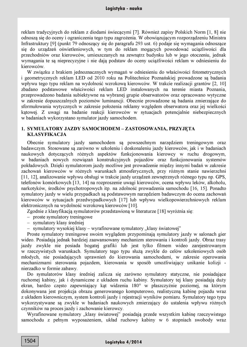 6) podaje się wymagania odnoszące się do urządzeń oświetleniowych, w tym do reklam mogących powodować uciążliwości dla przechodniów oraz kierowców, umieszczanych na zewnątrz budynku lub w jego