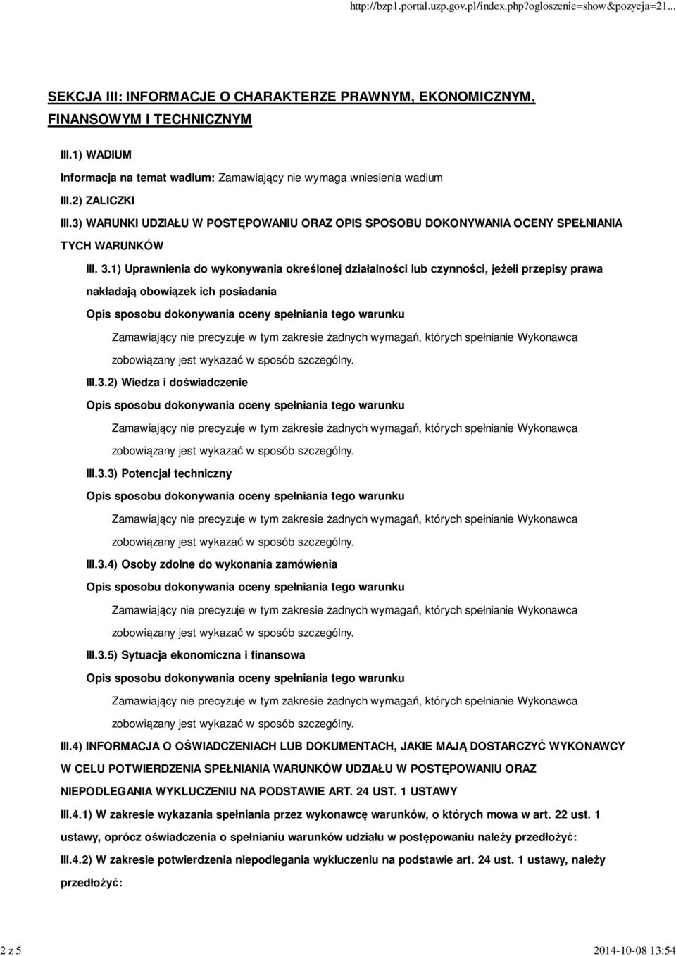 1) Uprawnienia do wykonywania określonej działalności lub czynności, jeżeli przepisy prawa nakładają obowiązek ich posiadania III.3.2) Wiedza i doświadczenie III.3.3) Potencjał techniczny III.3.4) Osoby zdolne do wykonania zamówienia III.