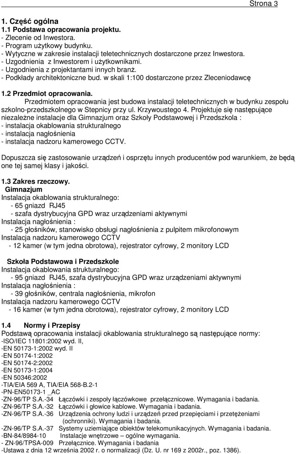 2 Przedmiot opracowania. Przedmiotem opracowania jest budowa instalacji teletechnicznych w budynku zespołu szkolno-przedszkolnego w Stepnicy przy ul. Krzywoustego 4.