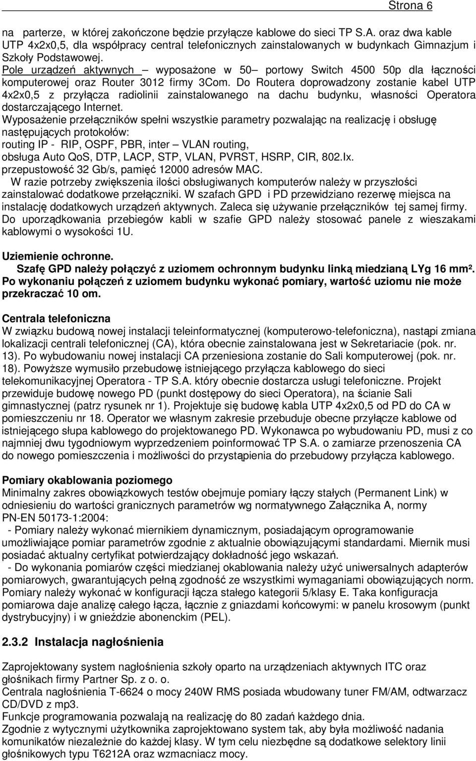 Pole urządzeń aktywnych wyposaŝone w 50 portowy Switch 4500 50p dla łączności komputerowej oraz Router 3012 firmy 3Com.