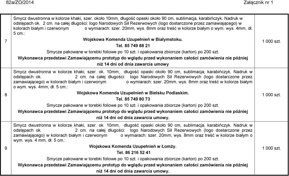 5 cm.: Wojskowa Komenda Uzupełnień w Białymstoku. Tel. 85 749 88 21 niż 14 dni od dnia zawarcia umowy odstępach ok. 2 cm.  5 cm.: Wojskowa Komenda Uzupełnień w Bielsku Podlaskim. Tel. 85 749 80 73 odstępach ok.