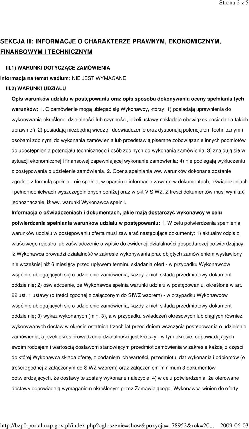 O zamówienie mogą ubiegać się Wykonawcy, którzy: 1) posiadają uprawnienia do wykonywania określonej działalności lub czynności, jeŝeli ustawy nakładają obowiązek posiadania takich uprawnień; 2)