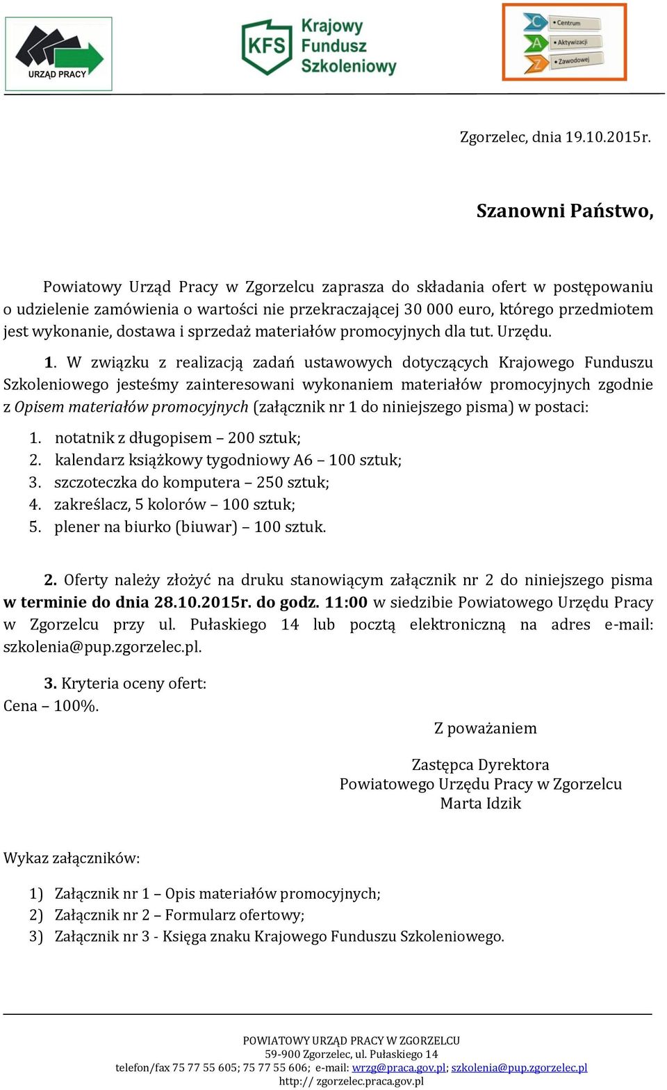 dostawa i sprzedaż materiałów promocyjnych dla tut. Urzędu. 1.