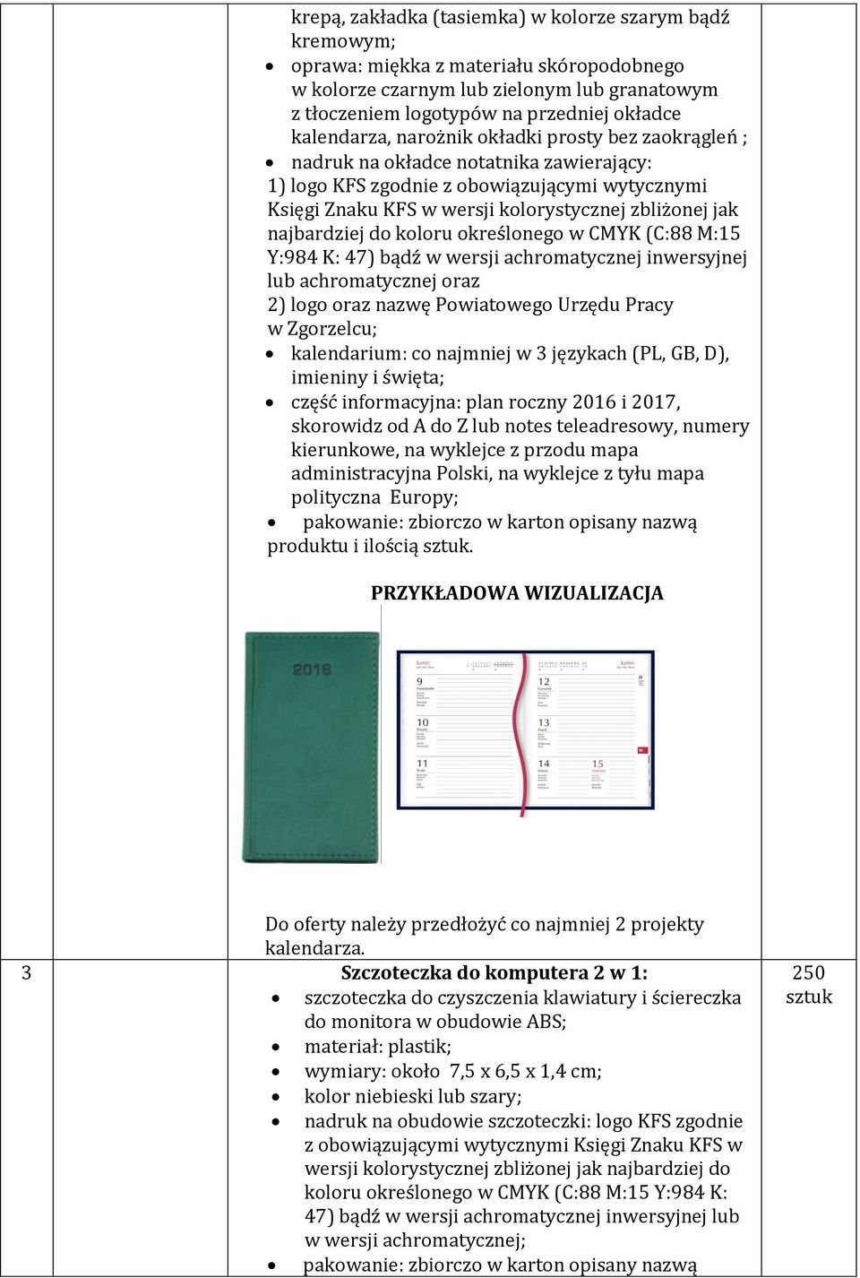Powiatowego Urzędu Pracy w Zgorzelcu; kalendarium: co najmniej w 3 językach (PL, GB, D), imieniny i święta; część informacyjna: plan roczny 2016 i 2017, skorowidz od A do Z lub notes teleadresowy,